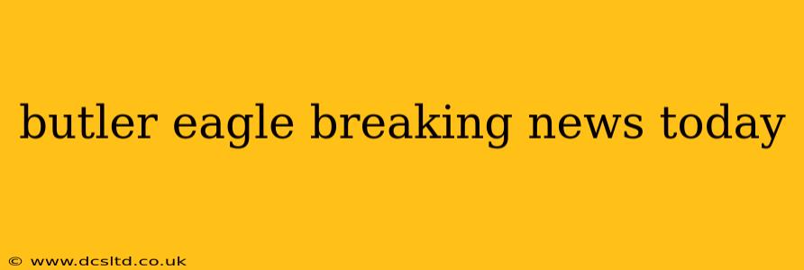 butler eagle breaking news today