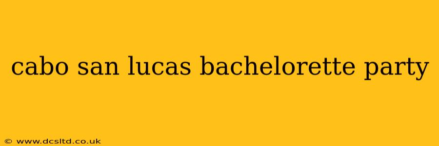 cabo san lucas bachelorette party