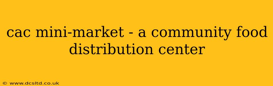 cac mini-market - a community food distribution center