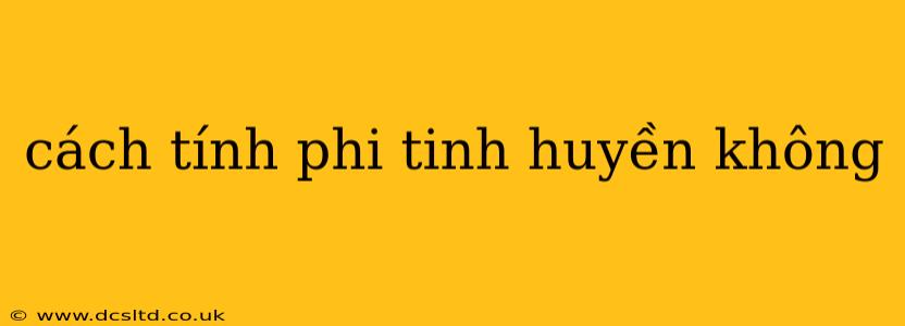 cách tính phi tinh huyền không