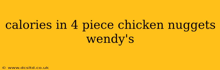 calories in 4 piece chicken nuggets wendy's