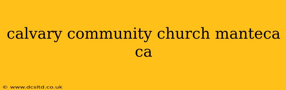 calvary community church manteca ca