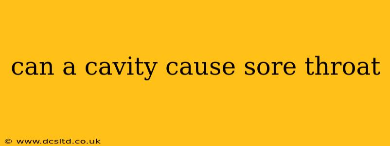 can a cavity cause sore throat