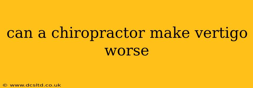 can a chiropractor make vertigo worse
