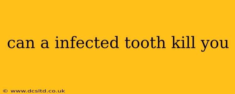 can a infected tooth kill you
