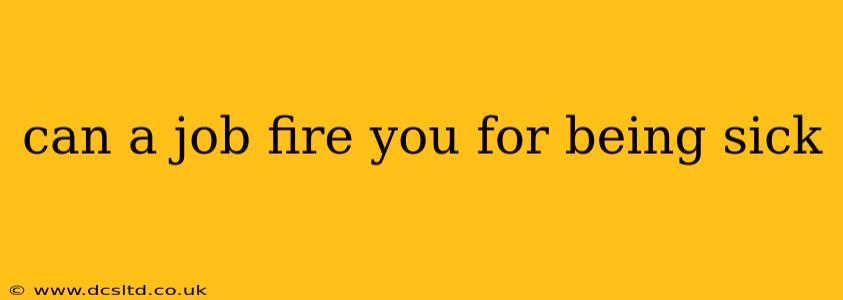 can a job fire you for being sick