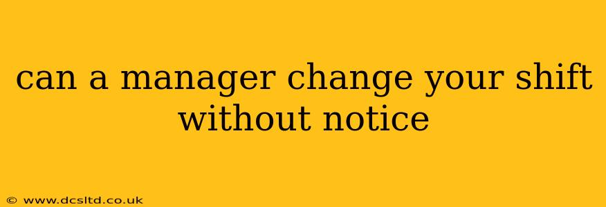 can a manager change your shift without notice
