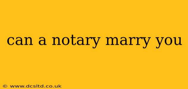 can a notary marry you