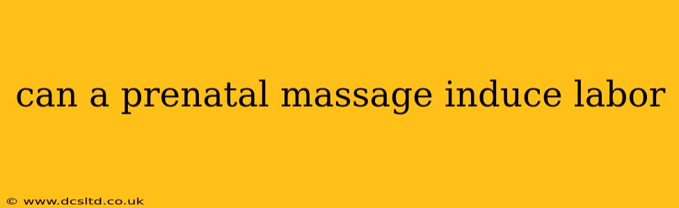 can a prenatal massage induce labor