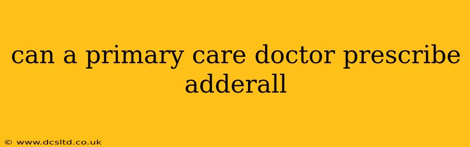 can a primary care doctor prescribe adderall