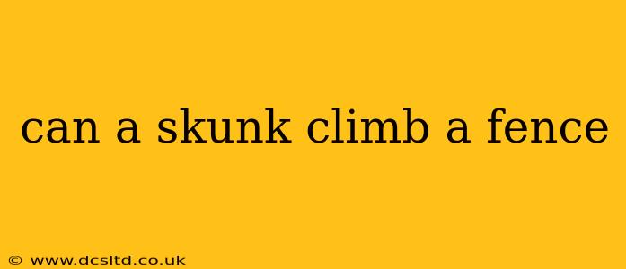 can a skunk climb a fence