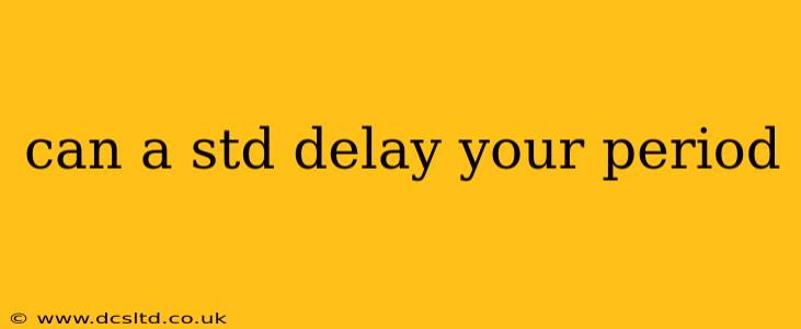can a std delay your period