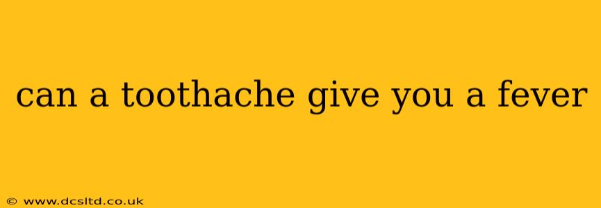 can a toothache give you a fever