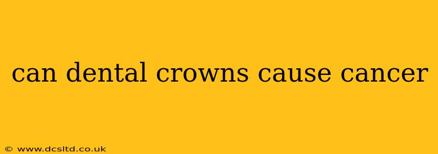 can dental crowns cause cancer
