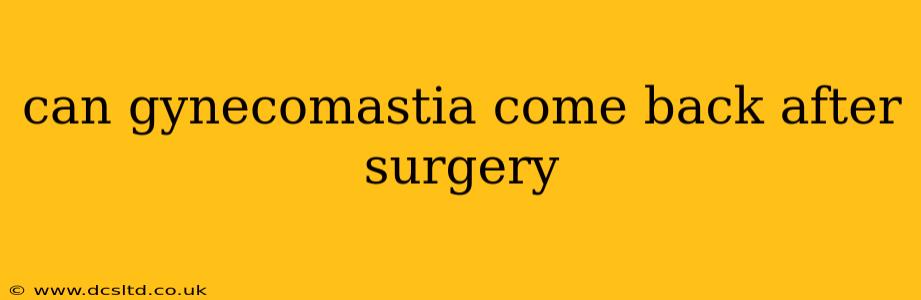 can gynecomastia come back after surgery