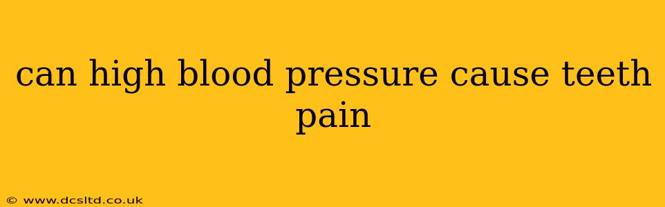 can high blood pressure cause teeth pain
