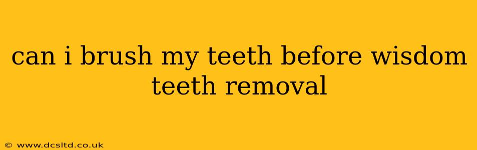 can i brush my teeth before wisdom teeth removal