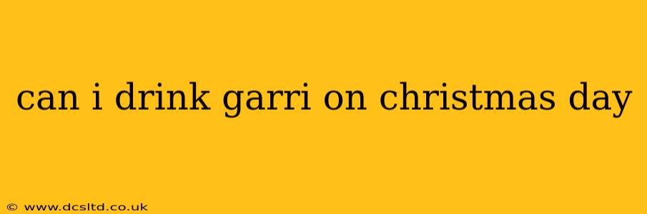 can i drink garri on christmas day
