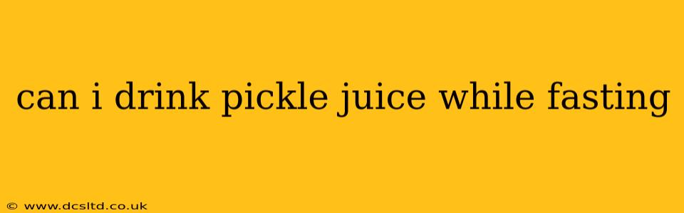 can i drink pickle juice while fasting