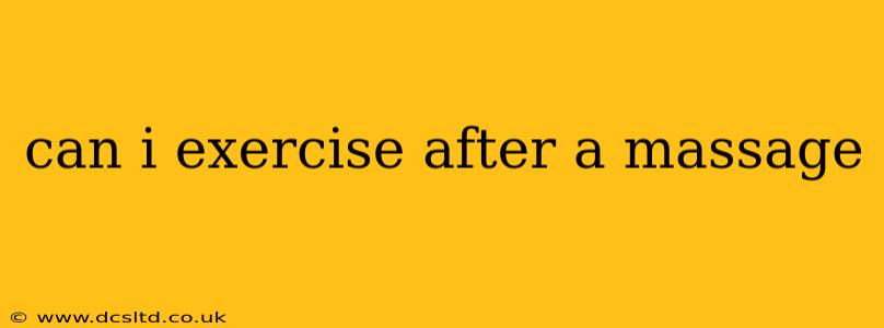 can i exercise after a massage