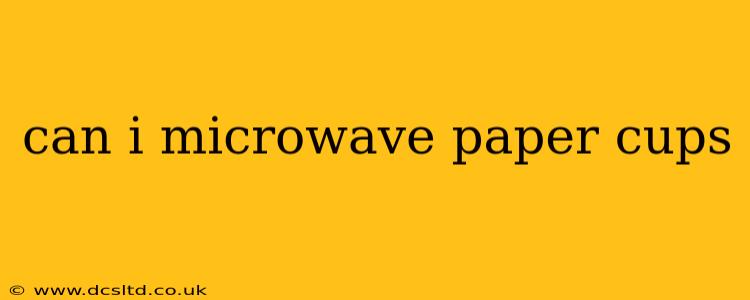 can i microwave paper cups