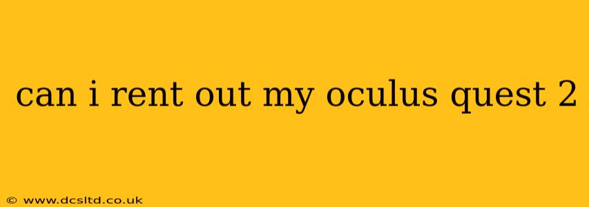 can i rent out my oculus quest 2