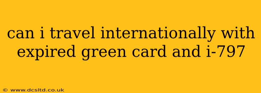 can i travel internationally with expired green card and i-797