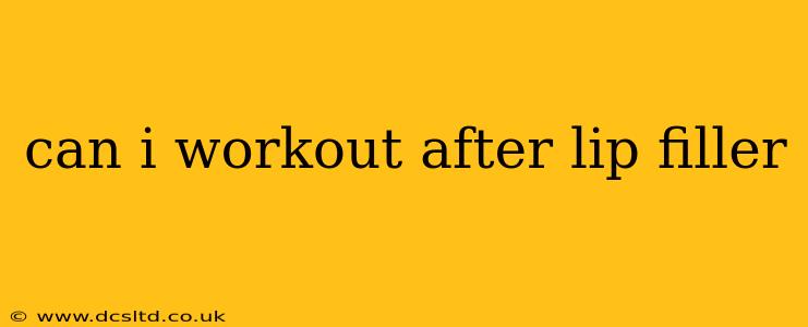 can i workout after lip filler