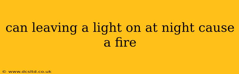 can leaving a light on at night cause a fire