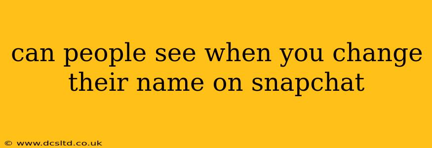 can people see when you change their name on snapchat