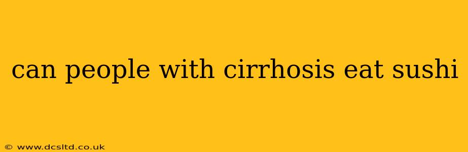 can people with cirrhosis eat sushi
