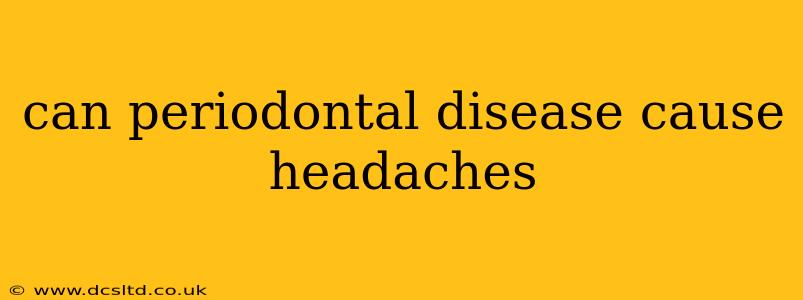 can periodontal disease cause headaches