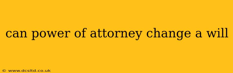 can power of attorney change a will