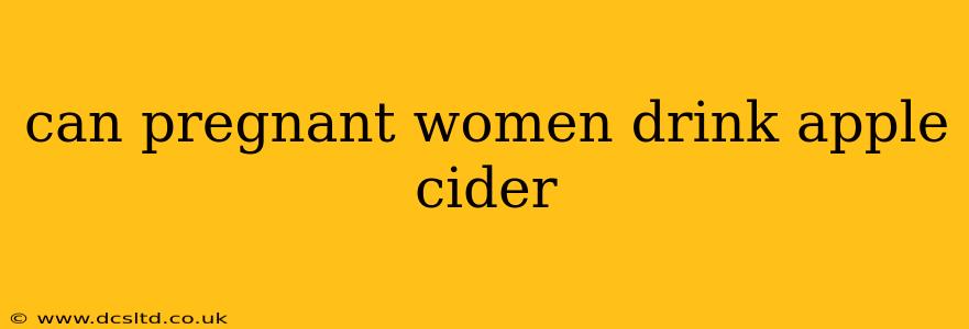 can pregnant women drink apple cider