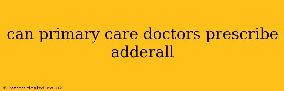 can primary care doctors prescribe adderall