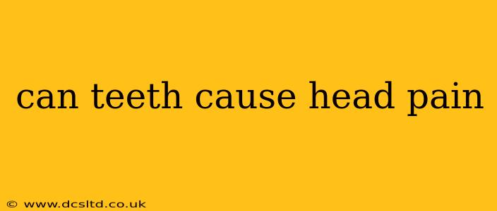can teeth cause head pain