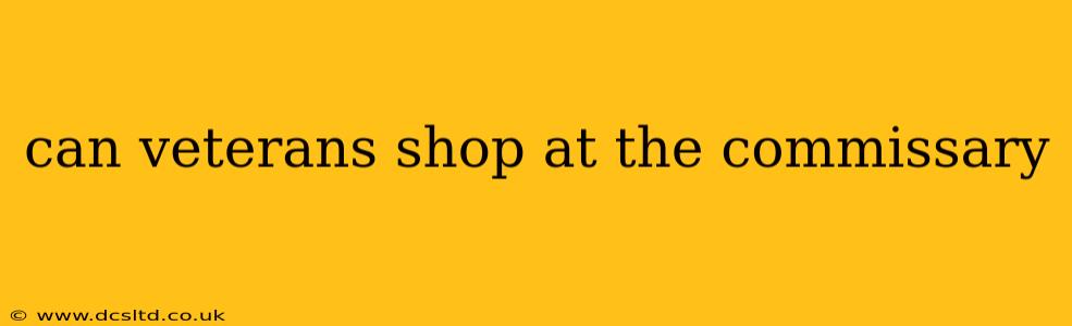 can veterans shop at the commissary