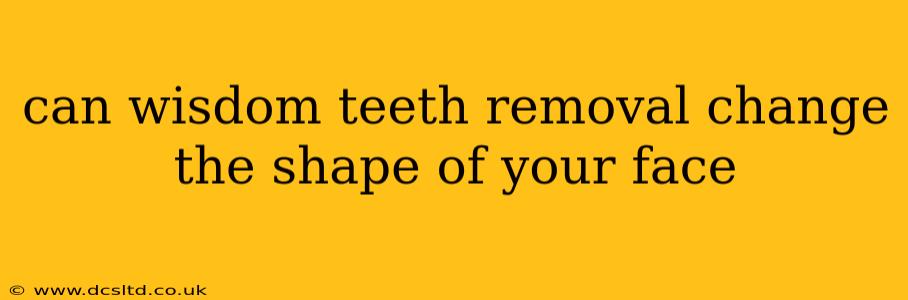 can wisdom teeth removal change the shape of your face
