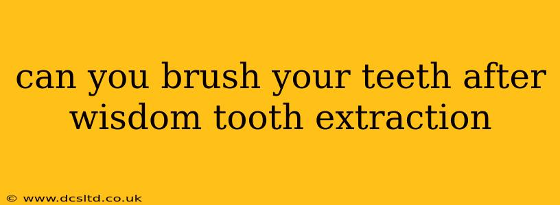 can you brush your teeth after wisdom tooth extraction