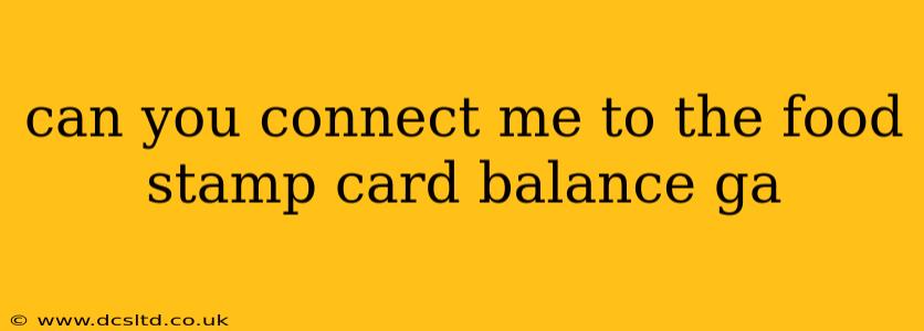can you connect me to the food stamp card balance ga