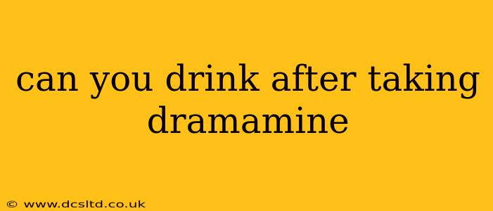 can you drink after taking dramamine