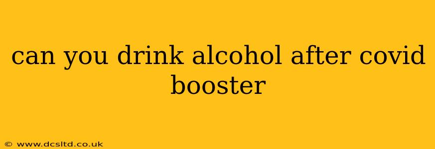 can you drink alcohol after covid booster