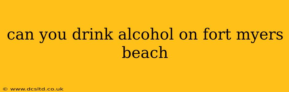 can you drink alcohol on fort myers beach