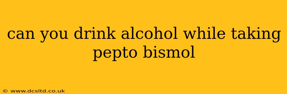 can you drink alcohol while taking pepto bismol
