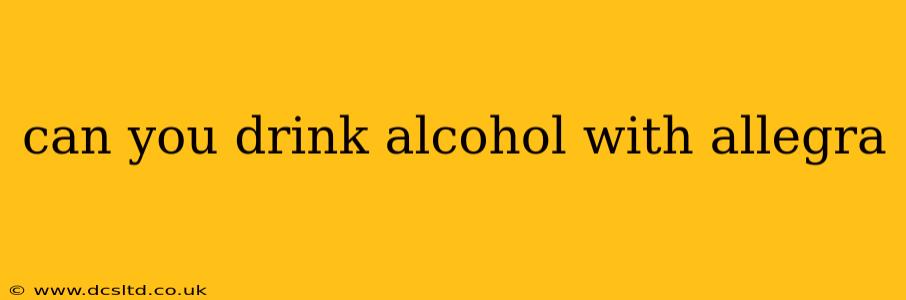can you drink alcohol with allegra