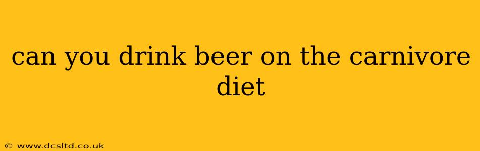 can you drink beer on the carnivore diet