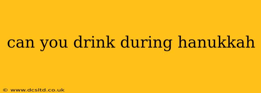 can you drink during hanukkah