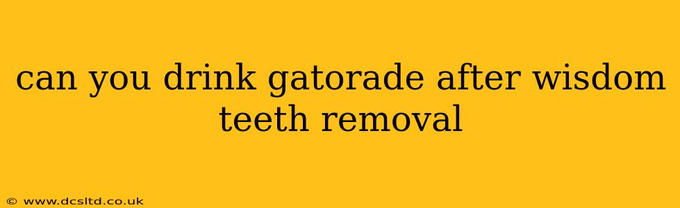 can you drink gatorade after wisdom teeth removal