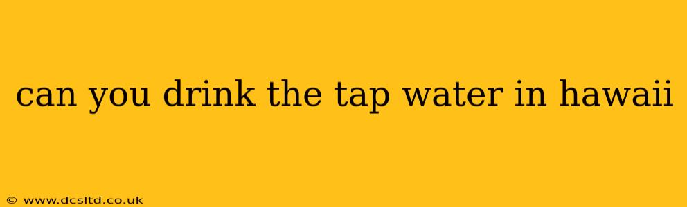 can you drink the tap water in hawaii