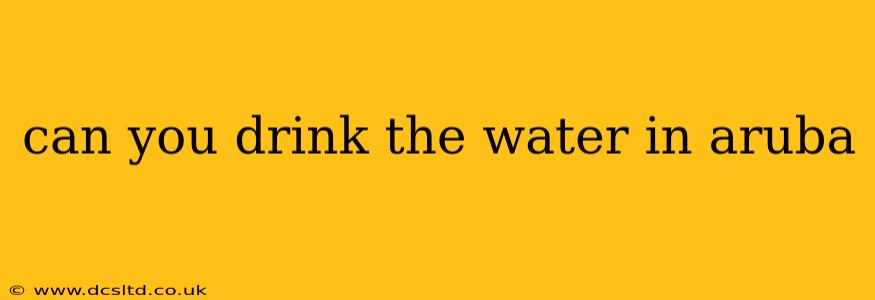 can you drink the water in aruba